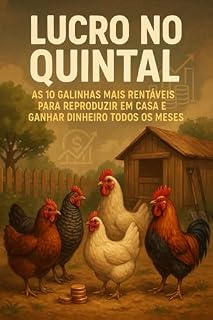 Livro Lucro no Quintal: As 10 Galinhas Mais Rentáveis Para Reproduzir em Casa e Ganhar Dinheiro Todos os Meses