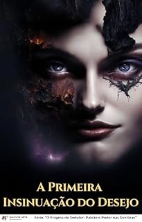 Livro A Primeira Insinuação do Desejo (O Enigma do Sedutor: Paixão e Poder nas Sombras)