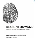 Design Forward: Creative Strategies for Sustainable Change