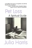 Pet Loss: A Spiritual Guide by Julia Harris