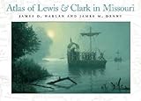 Atlas of Lewis and Clark in Missouri by James D. Harlan, James M. Denny