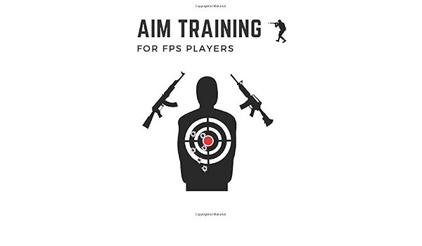 Aim Training Aim Training Book For Fps Gamers 7x10 Inches Improve You Re Aim With A Daily Aim Training Routine Edition Fps Training Amazon Com Books