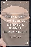 Really? You turned me into a blonde super ninja?