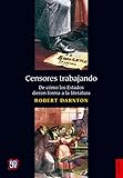 Image de Censores trabajando. De cómo los Estados dieron forma a la literatura (Spanish Edition)