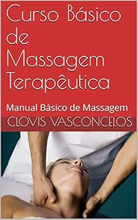 Livro Curso Básico de Massagem Terapêutica: Manual Básico de Massagem
