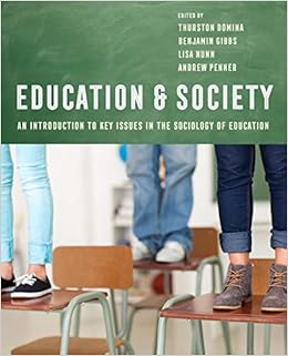 Education and Society: An Introduction to Key Issues in the Sociology of Education By Dr. Domina, Thurston,Dr. Gibbs, Benjamin G.,Dr. Nunn, Lisa,Dr. Penner, Andrew