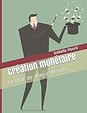 Création monétaire: Le tour de magie dévoilé (French Edition) by Izabella Hourd