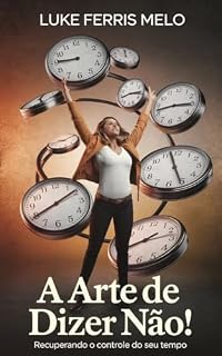 Livro A Arte de Dizer Não: Recuperando o Controle do Seu Tempo