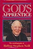 God's apprentice: The autobiography of Stephen Neill by 