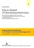 Image de Das A-Modell im Bundesautobahnbau: Bau, Erhaltung, Betrieb und Finanzierung von Bundesautobahnabschnitten durch Private und Refinanzierung auf ... und
