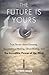 The Future Is Yours: True Stories about Dowsing, Spontaneous Healing, Ghost Busting, and the Incredible Power of the Mind