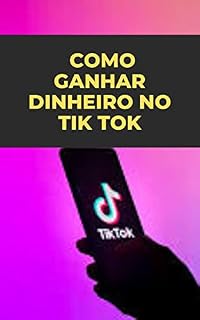 Livro COMO GANHAR DINHEIRO NO TIK TOK