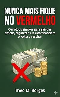 Livro Nunca Mais Fique no Vermelho: O método simples para sair das dívidas, organizar sua vida financeira e voltar a respirar (Vida Financeira Inteligente Livro 1)