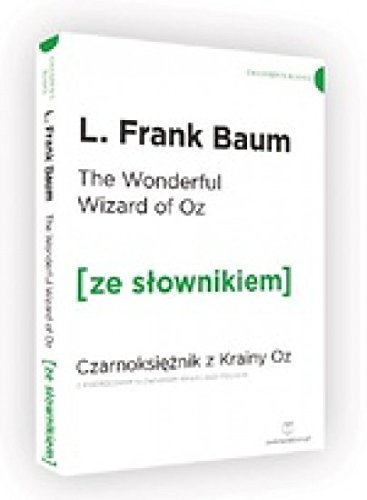 The Wonderful Wizard of Oz / Czarnoksieznik z krainy Oz (z podrecznym slownikiem angielsko-polskim)