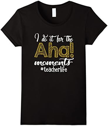 Womens Teacher day tshirt I do it for the Aha ! moments TeacherLife Large Black