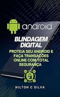 Livro Blindagem Digital - Proteja Seu Android e Faça Transações Online com Total Segurança