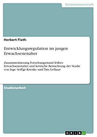 Entwicklungsregulation Im Jungen Erwachsenenalter Zusammenfassung Forschungsstand Fruhes Erwachsenenalter Und Kritische Betrachtung Der Studie Von Inge Seiffge Krenke Und Tim Gelhaar German Edition Kindle Edition By Flath Herbert Health Fitness