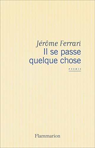 Il se passe quelque chose (LITTERATURE ET) (French Edition) by Jérôme Ferrari