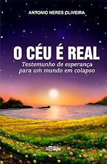 Livro O CÉU É REAL: Testemunho de esperança para um mundo em colapso