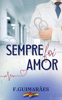 Livro Sempre foi Amor (Me deixe te amar.)