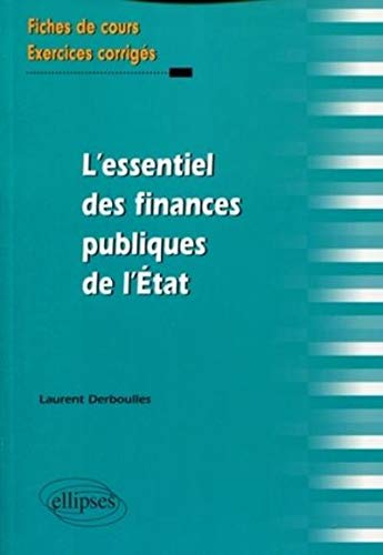 L'essentiel des finances publiques de l'Etat. Fiches de cours et exercices corrigés by Laurent Derboulles
