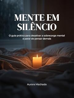 Livro Mente em Silêncio: O Guia Prático Para Desativar a Sobrecarga Mental e Parar De Pensar Demais