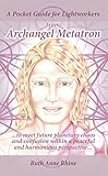 A Pocket Guide for Lightworkers from Archangel Metatron: . . . to Meet Future Planetary Chaos and Co by Ruth Anne Rhine