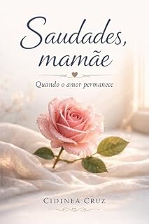 Livro Saudades, Mamãe: Quando o amor permanece
