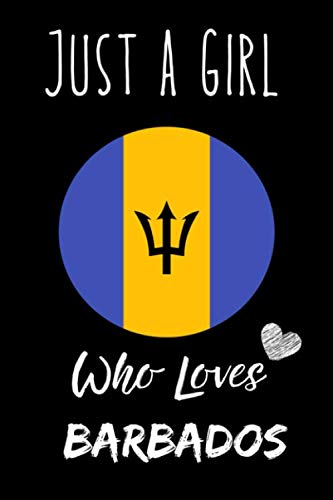 Just a Girl Who Loves Barbados Notebook: Gift For Barbados Lovers. record special moments, take notes,track Goals , 6 x 9 Inches , Barbados Notebook , 110 Blank Lined Pages