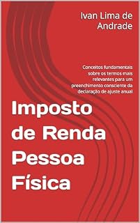 Livro Imposto de Renda Pessoa Física: Conceitos fundamentais sobre os termos mais relevantes para um preenchimento consciente da declaração de ajuste anual