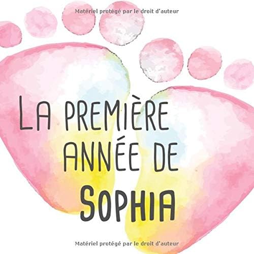 La première année de Sophia: Album bébé à remplir pour la première année de vie - Album naissance fille Paperback – 30 Jul 2019