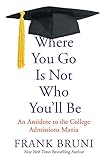 Image de Where You Go Is Not Who You'll Be: An Antidote to the College Admissions Mania