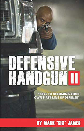 Defensive Handgun II: Keys To Becoming Your Own First Line of Defense (Best Gun For Home Safety)