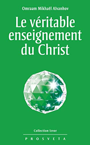 Le véritable enseignement du Christ (Izvor t. 215) (French Edition) by Omraam Mikhaël Aïvanhov