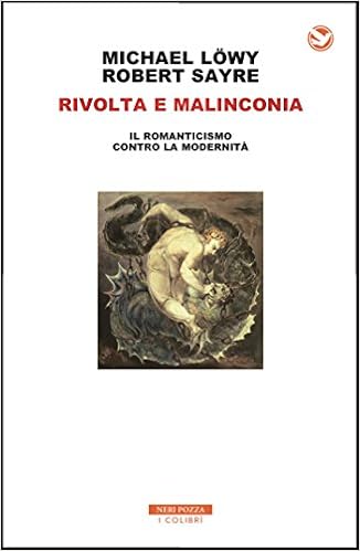 Michael Löwy, Robert Sayre - Rivolta e malinconia. Il romanticismo contro la modernità (2017)