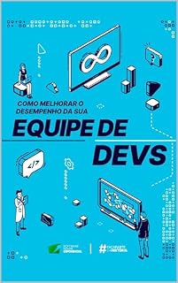 Livro COMO MELHORAR O DESEMPENHO DA SUA EQUIPE DE DEVS: Um manual para você organizar a sua equipe de desenvolvedores