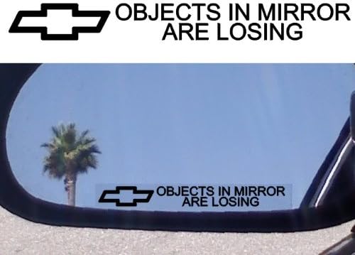 (2) Mirror Decals " OBJECTS IN MIRROR ARE LOSING" for CHEVROLET CHEVY EXPRESS G20 VAN HHR IMPALA LUMINA MALIBU MONTE CARLO NOVA S-10 S10 SSR SILVERADO SUBURBAN TAHOE TRACKER TRAILBLAZER TRAVERSE UPLANDER VENTURE SS Z28 LTZ Z-71 ZR1 Z06