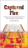 Captured Fire: The Sunday Homilies, Cycle B by 
