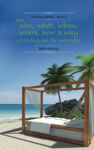 [F.r.e.e] the who, what, when, where, how, and why of saving sex for marriage (Waiting Matters) (Volume 2) RAR