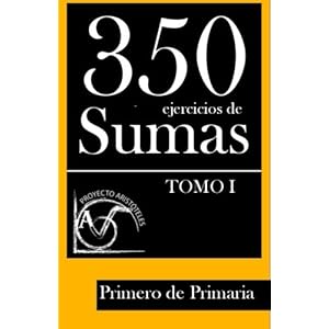 350 Ejercicios de Sumas para Primero de Primaria (Tomo I) (Colección de ejercicios de sumas para 1º de Primaria) (Volume 1) (Spanish Edition)