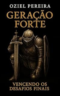 Livro GERAÇÃO FORTE : Vencendo os Desafios Finais