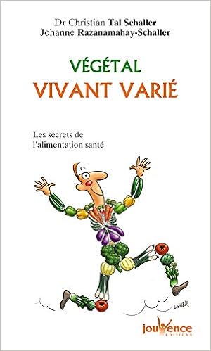 Amazon Fr Vegetal Vivant Varie Les Secrets De L Alimentation Sante Schaller Christian Tal Razanamahay Schaller Johanne Livres
