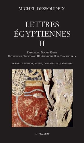 Lettres égyptiennes : Tome 2, L'apogée du Nouvel Empire ; Hatshepsout, Thoutmosis III ; Amenothep by