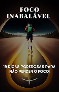 Livro FOCO INABALÁVEL : 19 dicas poderosas para não perder o foco!