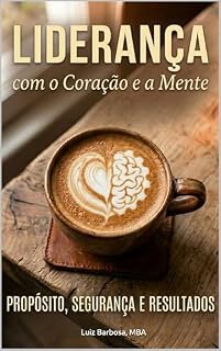 Livro Liderança Com coração e mente. : Propósito, Segurança e Resultados