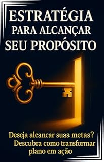 Livro ESTRATÉGIA PARA ALCANÇAR SEU PROPÓSITO: Organizando a vida para realização pessoal