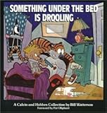 Something Under the Bed Is Drooling: A Calvin and Hobbes Collection by 