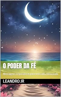 Livro O Poder da fé: Mensagens inspiradoras para uma vida Abençoada
