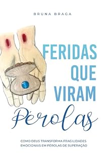 Livro Feridas que viram Pérolas: Como Deus transforma fragilidades emocionais em Pérolas de superação
