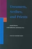 Dreamers, Scribes, And Priests: Jewish Dreams In The Hellenistic And Roman Eras (SUPPLEMENTS TO THE by